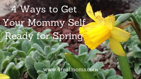 4 Ways to Get Your Mommy Self Ready for Spring